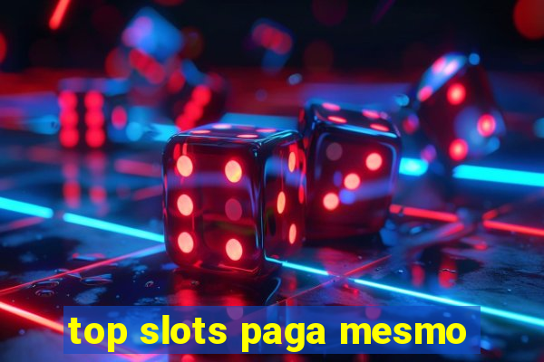 top slots paga mesmo